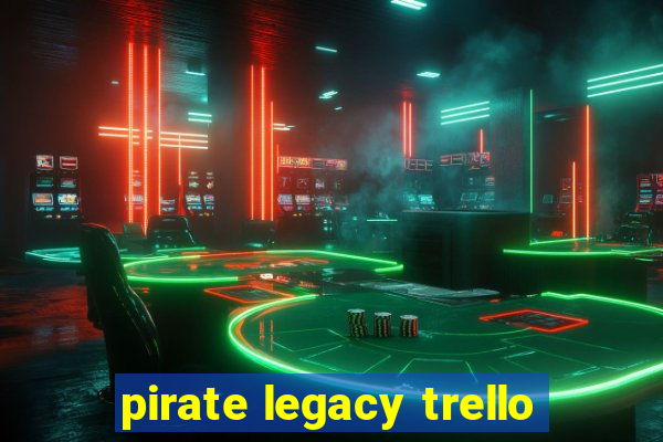 pirate legacy trello